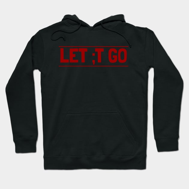 Let it go with a semicolon Hoodie by crazytshirtstore